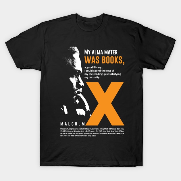 Malcolm X Quote "My Alma mater was Books" T-Shirt by ZUNAIRA